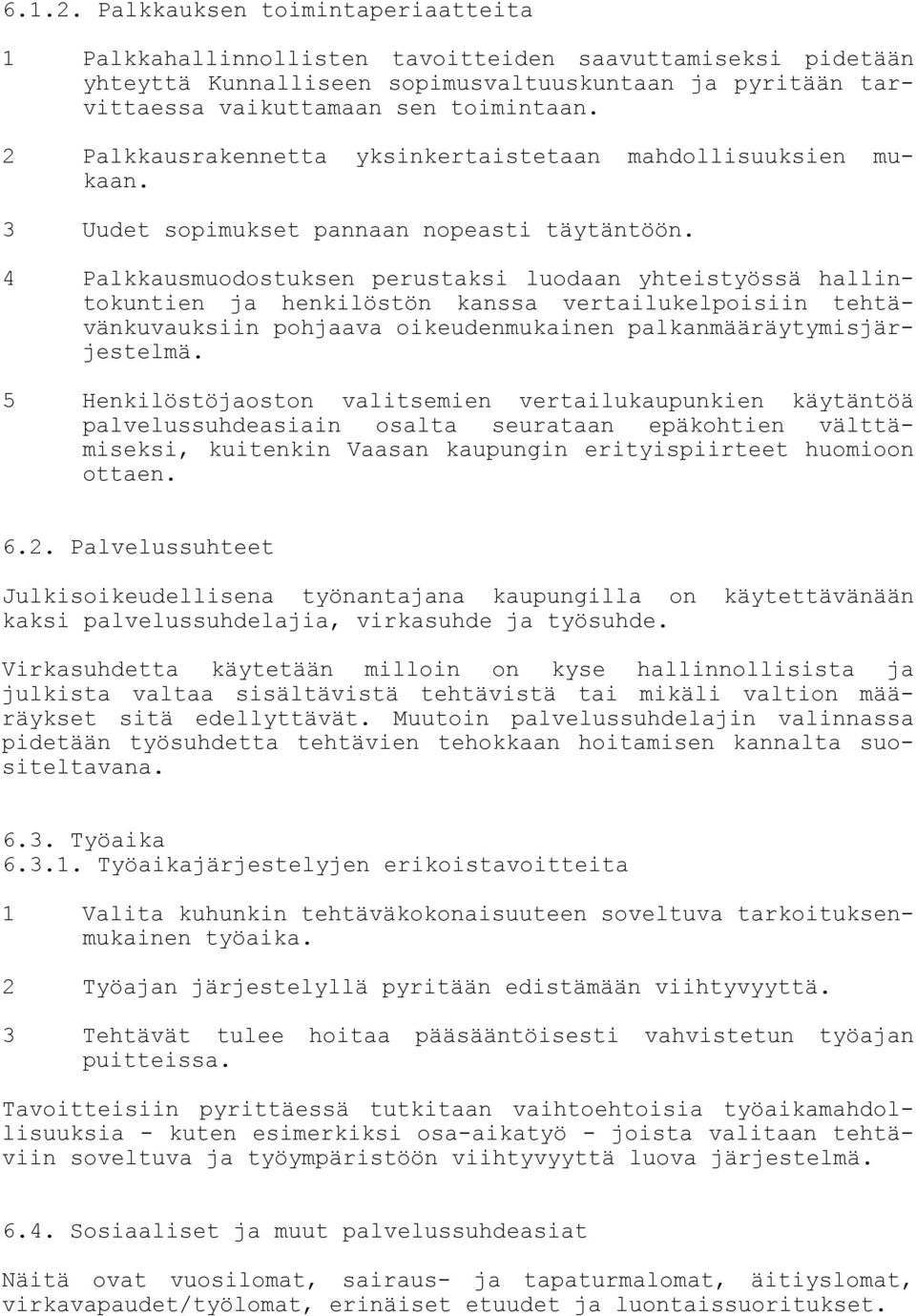 4 Palkkausmuodostuksen perustaksi luodaan yhteistyössä hallintokuntien ja henkilöstön kanssa vertailukelpoisiin tehtävänkuvauksiin pohjaava oikeudenmukainen palkanmääräytymisjärjestelmä.