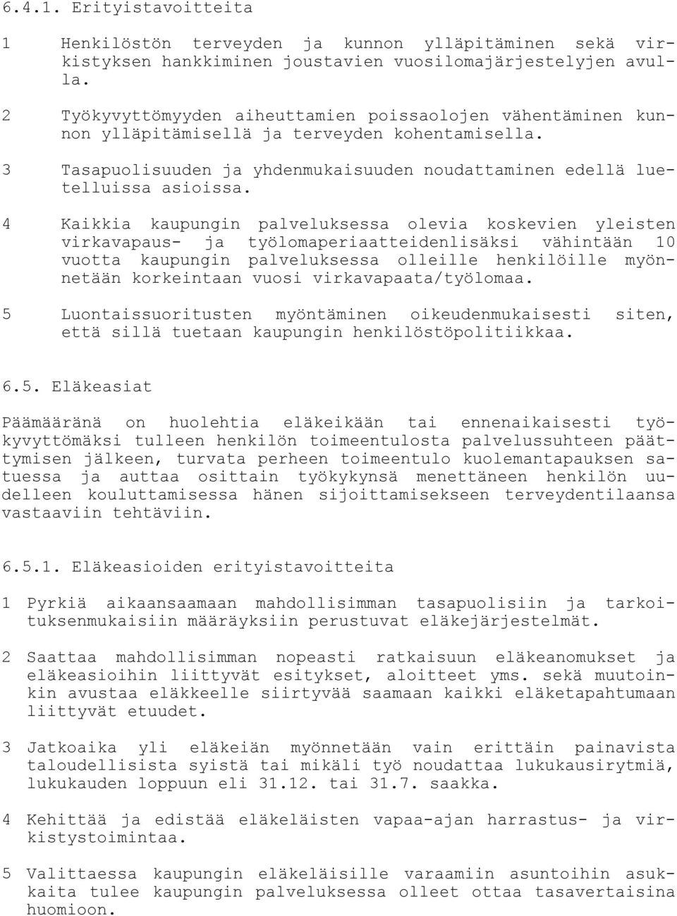 4 Kaikkia kaupungin palveluksessa olevia koskevien yleisten virkavapaus- ja työlomaperiaatteidenlisäksi vähintään 10 vuotta kaupungin palveluksessa olleille henkilöille myönnetään korkeintaan vuosi