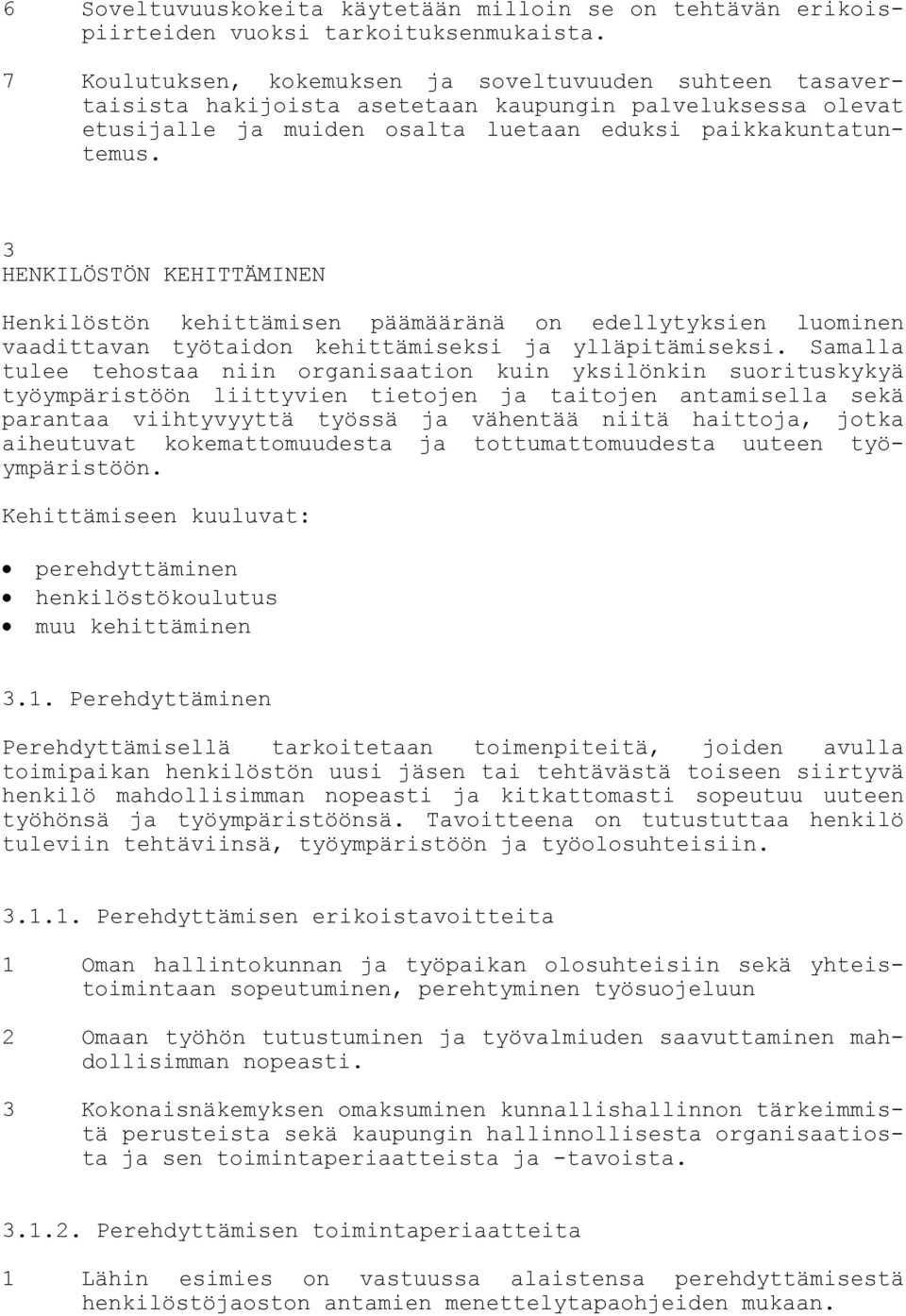 3 HENKILÖSTÖN KEHITTÄMINEN Henkilöstön kehittämisen päämääränä on edellytyksien luominen vaadittavan työtaidon kehittämiseksi ja ylläpitämiseksi.