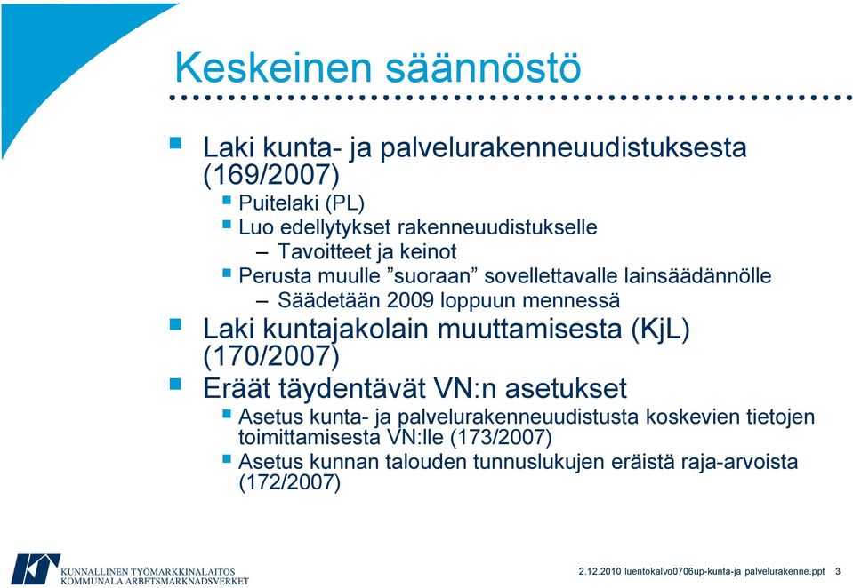 muuttamisesta (KjL) (170/2007) Eräät täydentävät VN:n asetukset Asetus kunta- ja palvelurakenneuudistusta koskevien tietojen