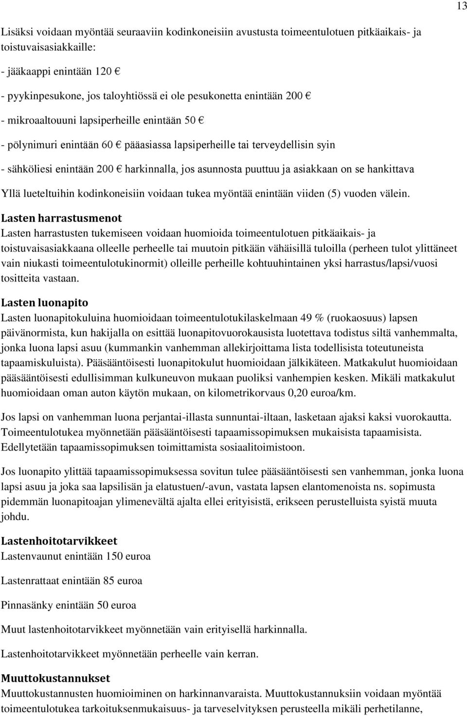 asiakkaan on se hankittava Yllä lueteltuihin kodinkoneisiin voidaan tukea myöntää enintään viiden (5) vuoden välein.