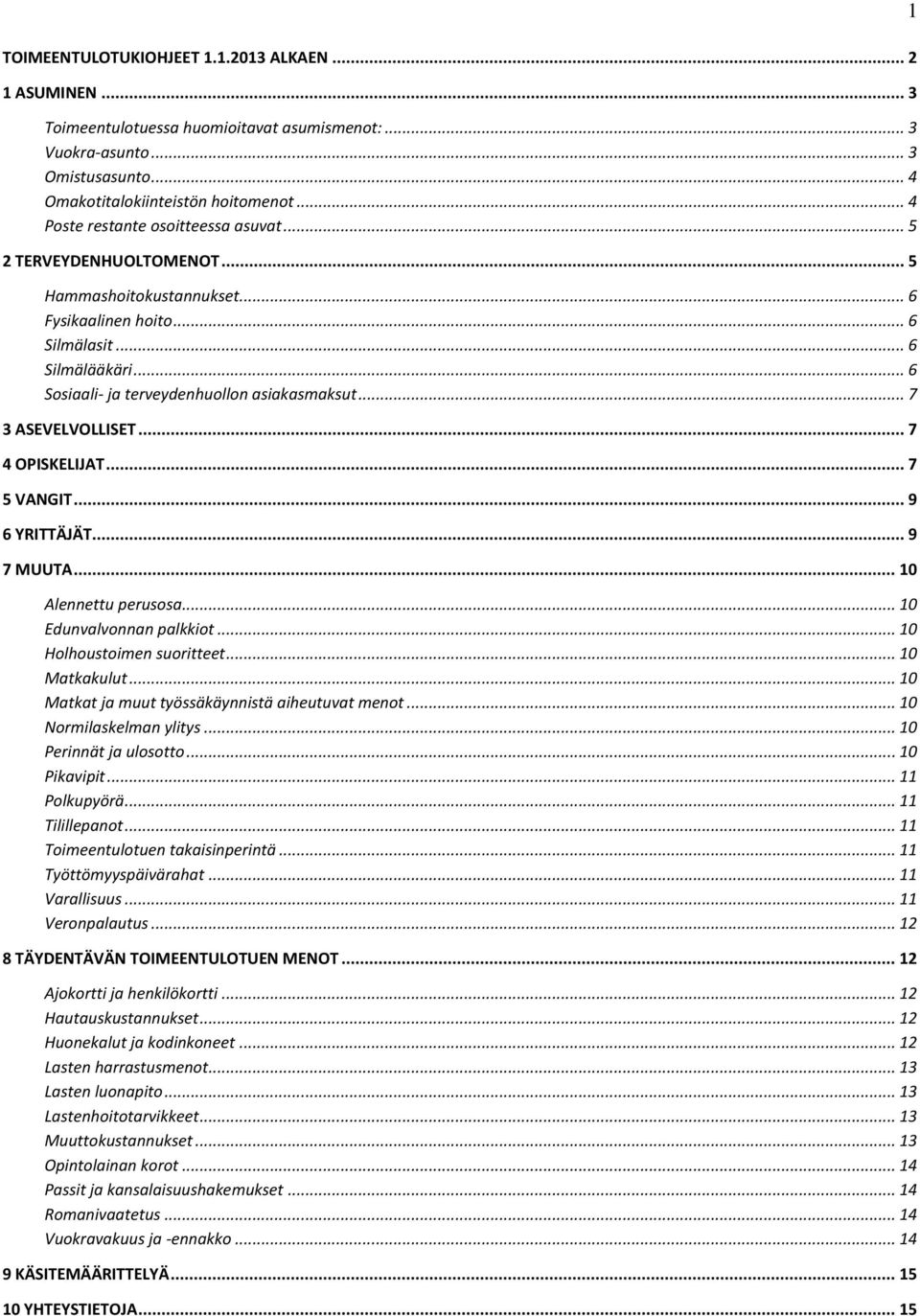 .. 6 Sosiaali- ja terveydenhuollon asiakasmaksut... 7 3 ASEVELVOLLISET... 7 4 OPISKELIJAT... 7 5 VANGIT... 9 6 YRITTÄJÄT... 9 7 MUUTA... 10 Alennettu perusosa... 10 Edunvalvonnan palkkiot.