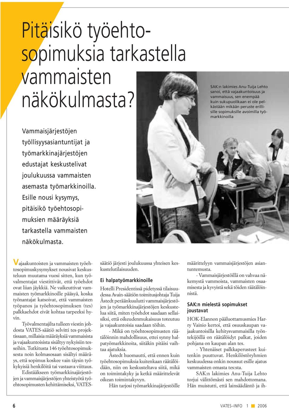 Vammaisjärjestöjen työllisyysasiantuntijat ja työmarkkinajärjestöjen edustajat keskustelivat joulukuussa vammaisten asemasta työmarkkinoilla.