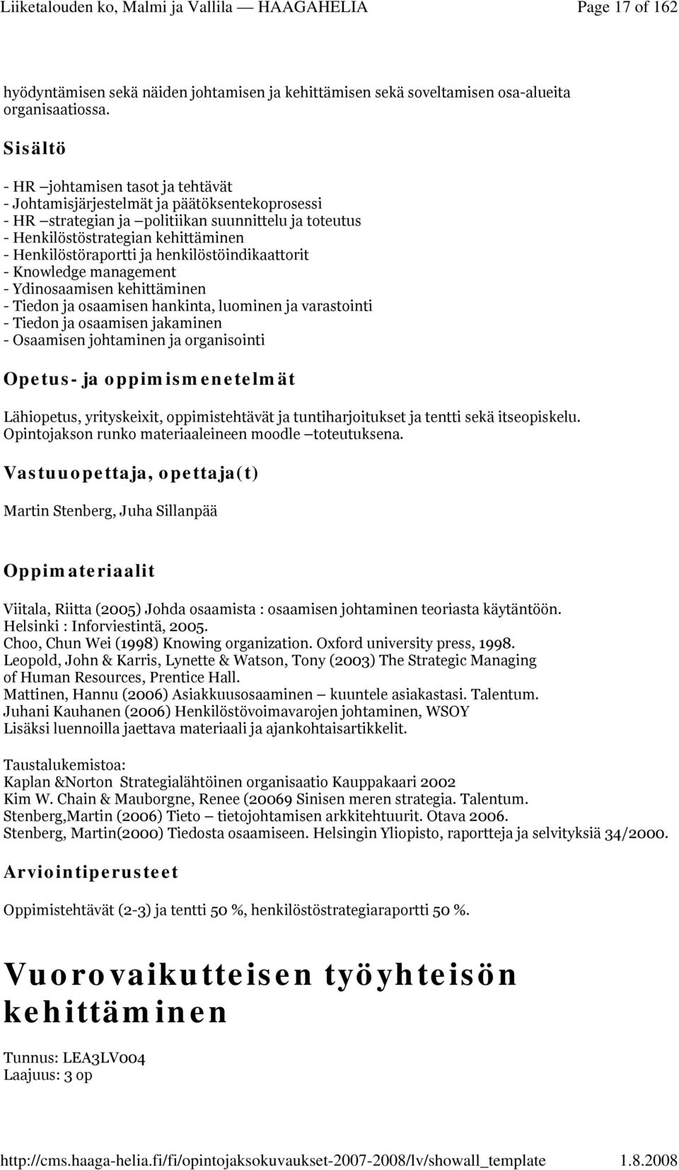 henkilöstöindikaattorit - Knowledge management - Ydinosaamisen kehittäminen - Tiedon ja osaamisen hankinta, luominen ja varastointi - Tiedon ja osaamisen jakaminen - Osaamisen johtaminen ja