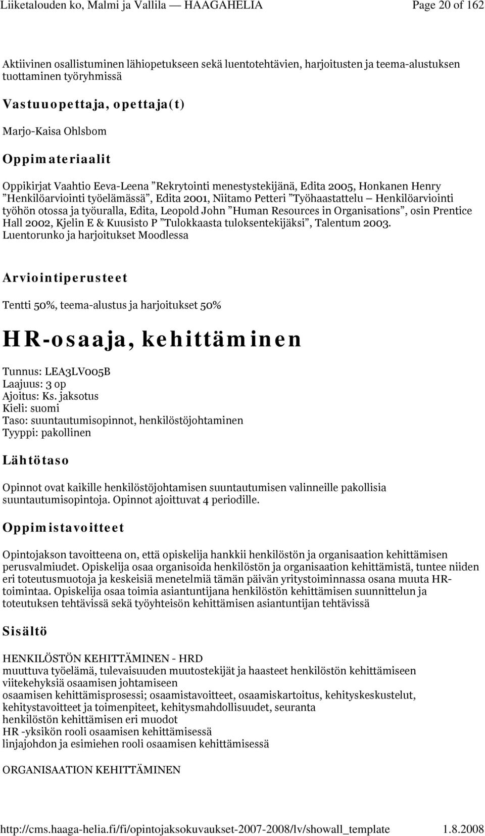 in Organisations, osin Prentice Hall 2002, Kjelin E & Kuusisto P Tulokkaasta tuloksentekijäksi, Talentum 2003.