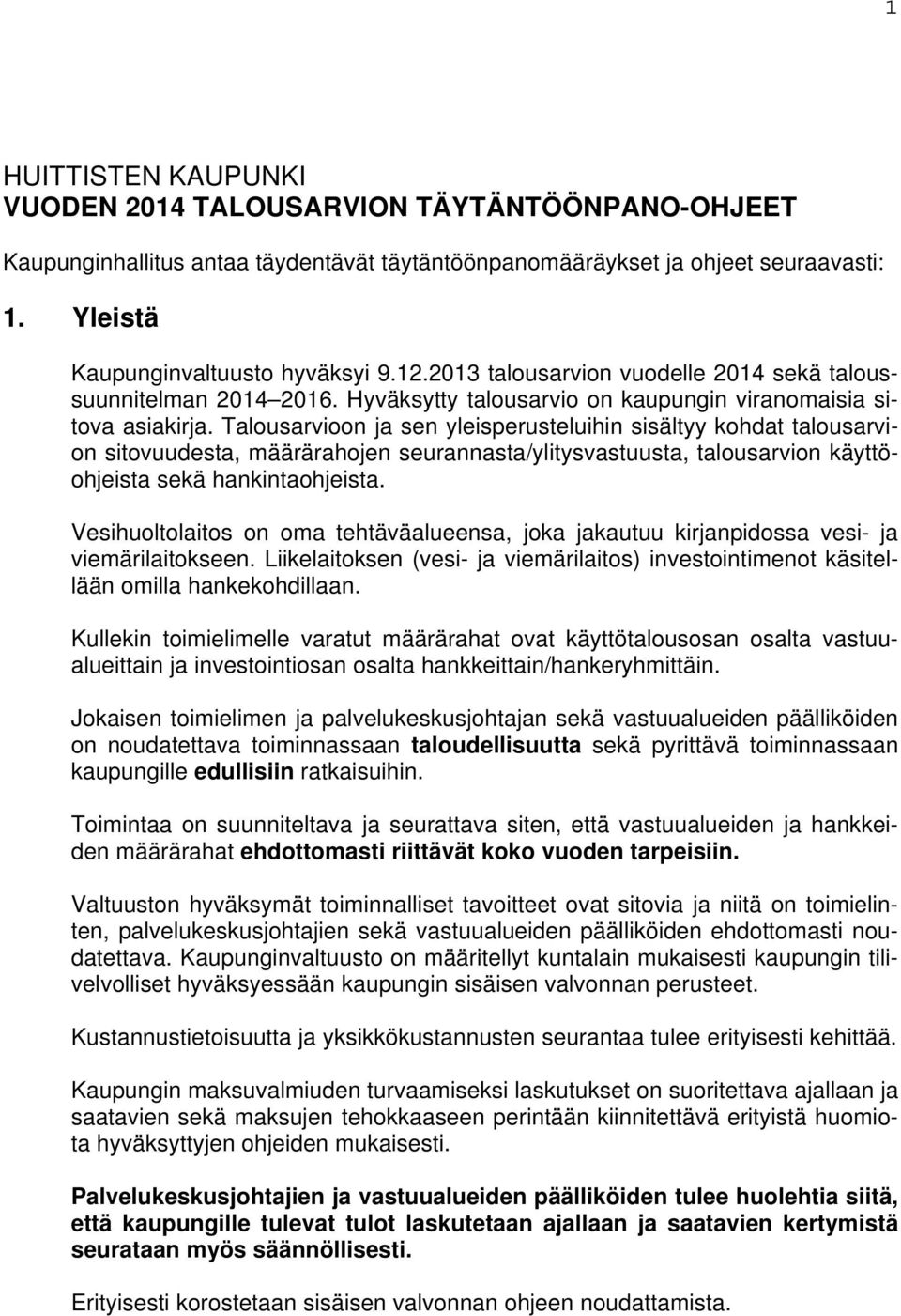 Talousarvioon ja sen yleisperusteluihin sisältyy kohdat talousarvion sitovuudesta, määrärahojen seurannasta/ylitysvastuusta, talousarvion käyttöohjeista sekä hankintaohjeista.