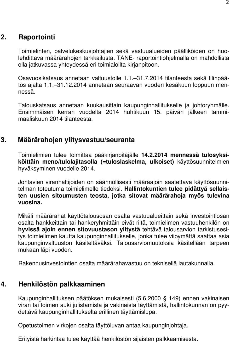 2014 annetaan seuraavan vuoden kesäkuun loppuun mennessä. Talouskatsaus annetaan kuukausittain kaupunginhallitukselle ja johtoryhmälle. Ensimmäisen kerran vuodelta 2014 huhtikuun 15.