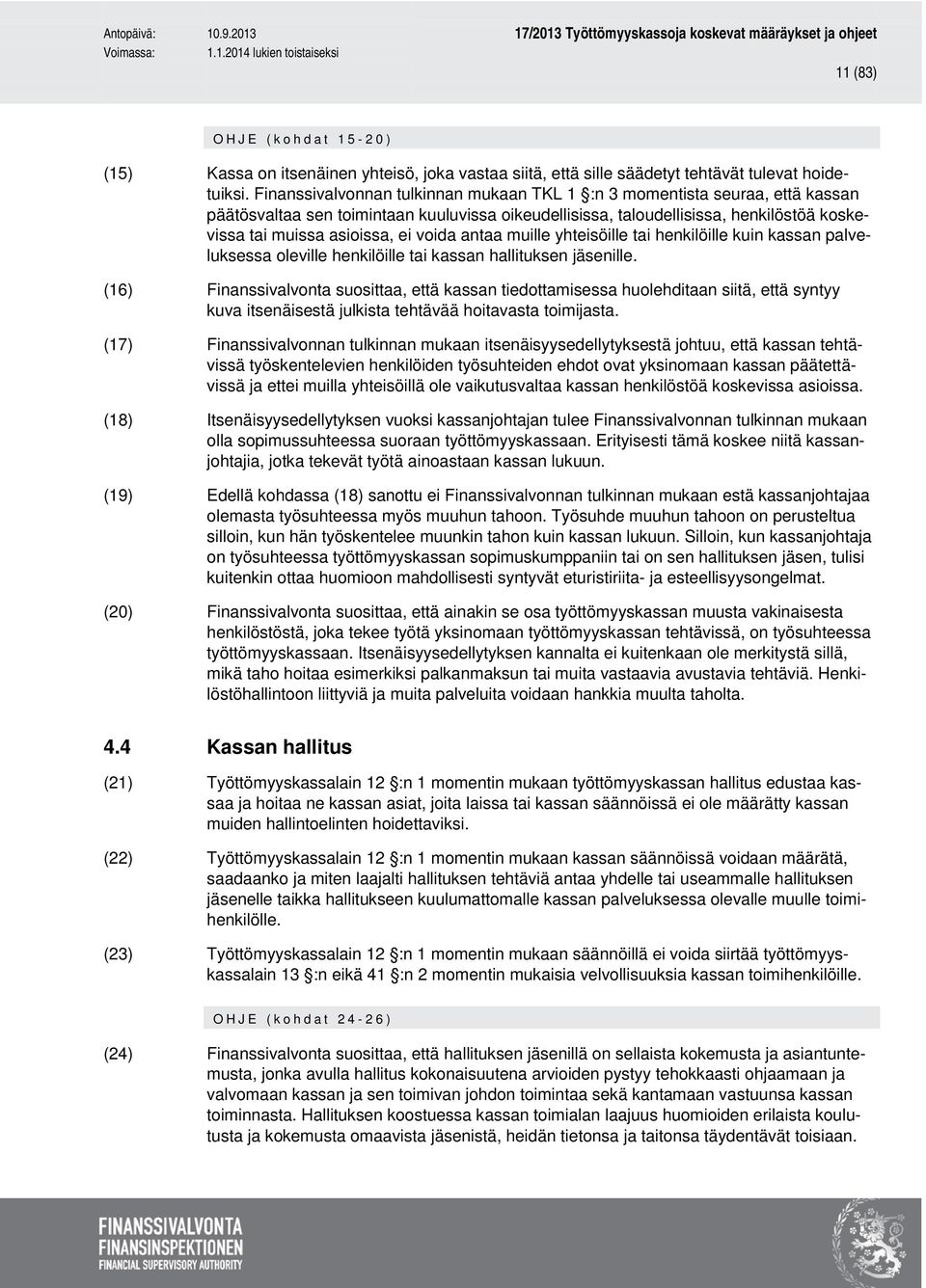 voida antaa muille yhteisöille tai henkilöille kuin kassan palveluksessa oleville henkilöille tai kassan hallituksen jäsenille.