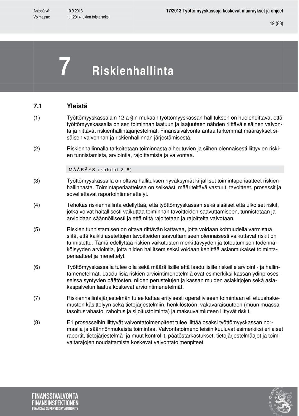 riittävät riskienhallintajärjestelmät. Finanssivalvonta antaa tarkemmat määräykset sisäisen valvonnan ja riskienhallinnan järjestämisestä.