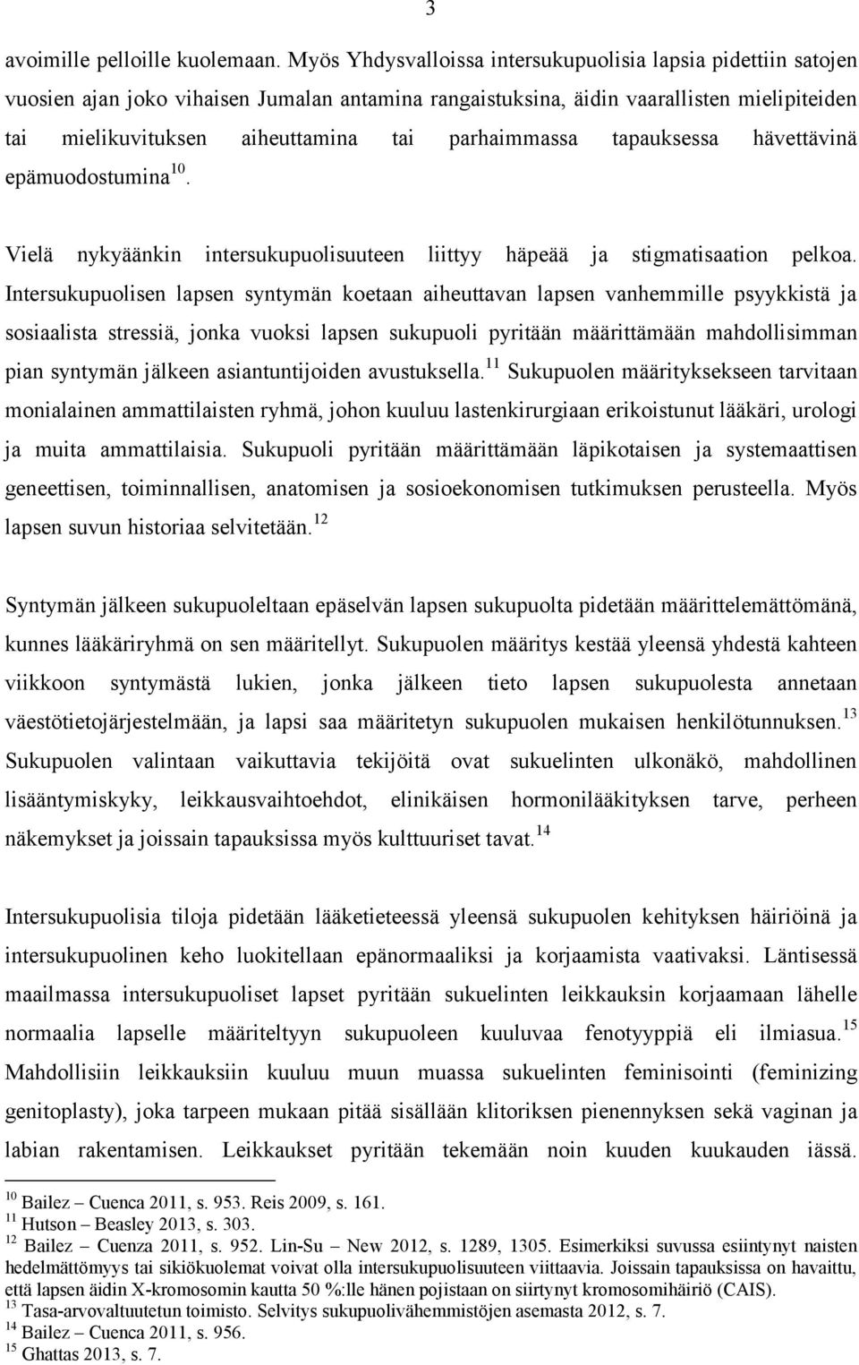 parhaimmassa tapauksessa hävettävinä epämuodostumina 10. Vielä nykyäänkin intersukupuolisuuteen liittyy häpeää ja stigmatisaation pelkoa.