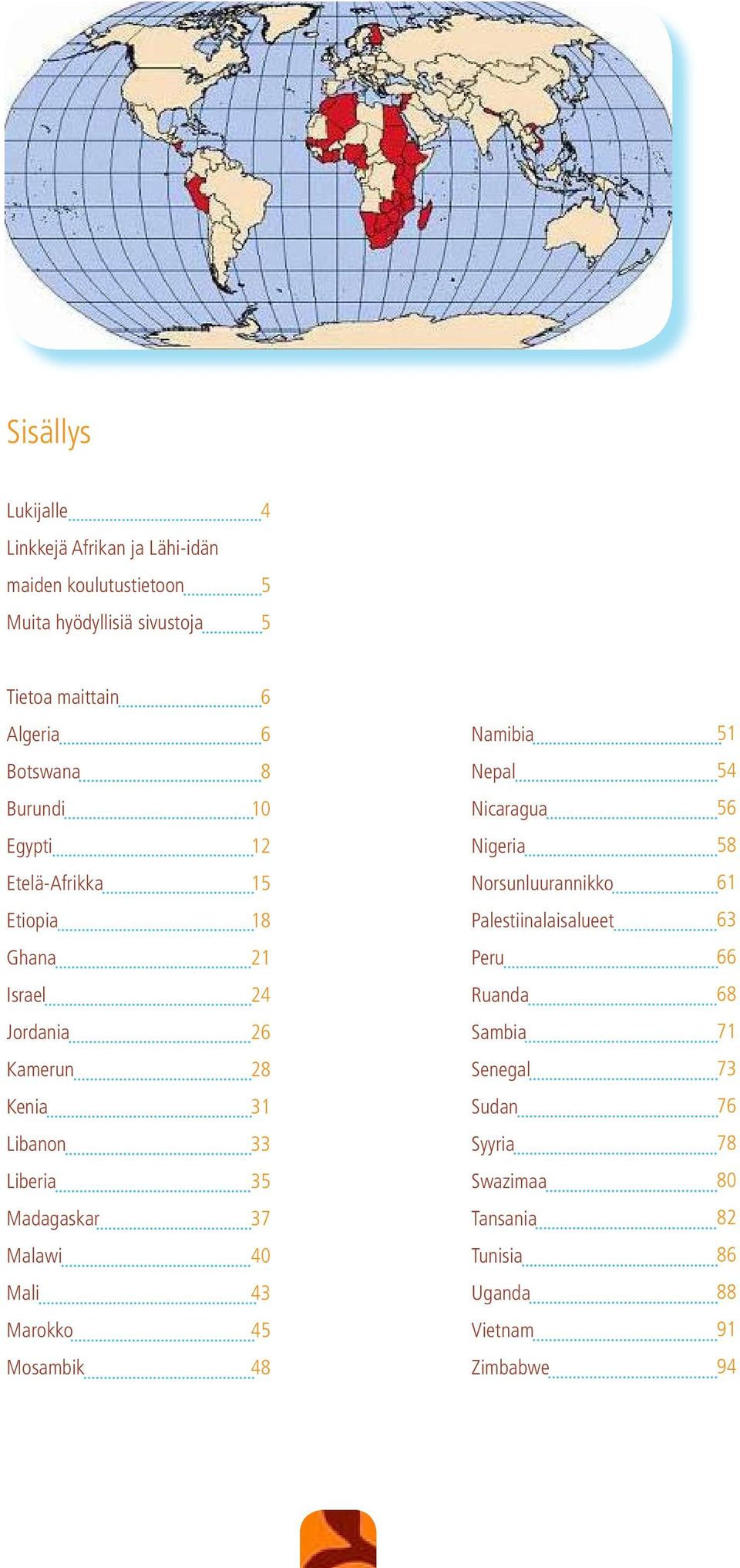 Namibia Nepal Nicaragua Nigeria Norsunluurannikko Palestiinalaisalueet Peru Ruanda Sambia Senegal Sudan Syyria Swazimaa Tansania