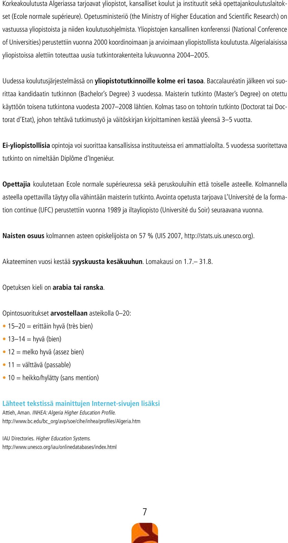 Yliopistojen kansallinen konferenssi (National Conference of Universities) perustettiin vuonna 2000 koordinoimaan ja arvioimaan yliopistollista koulutusta.