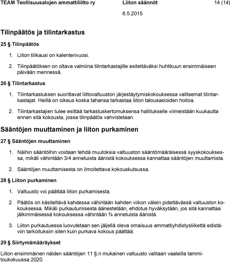 Tilintarkastuksen suorittavat liittovaltuuston järjestäytymiskokouksessa valitsemat tilintarkastajat. Heillä on oikeus koska tahansa tarkastaa liiton talousasioiden hoitoa. 2.