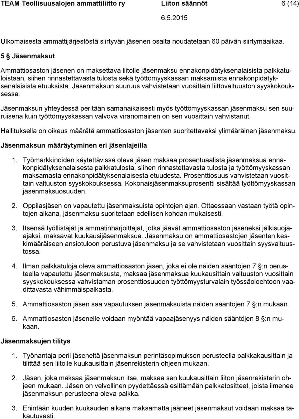 ennakonpidätyksenalaisista etuuksista. Jäsenmaksun suuruus vahvistetaan vuosittain liittovaltuuston syyskokouksessa.