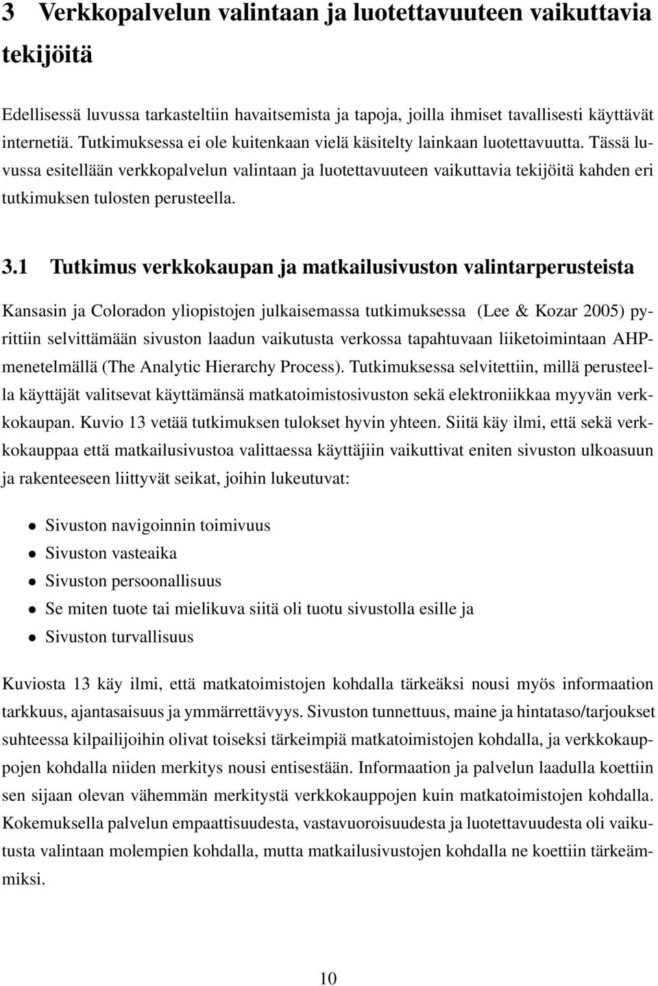 Tässä luvussa esitellään verkkopalvelun valintaan ja luotettavuuteen vaikuttavia tekijöitä kahden eri tutkimuksen tulosten perusteella. 3.