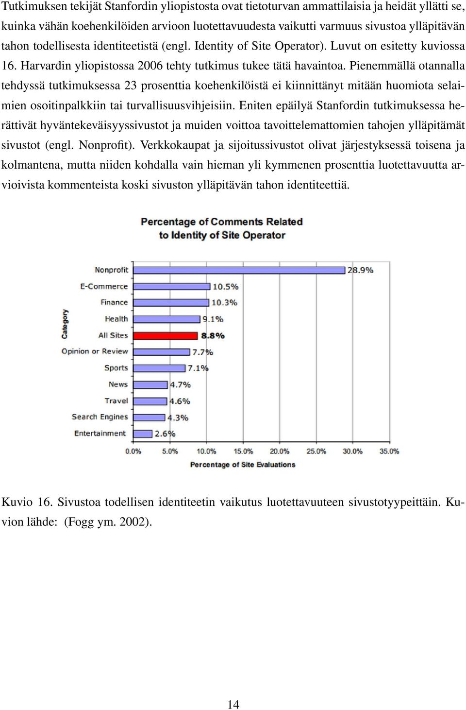 Pienemmällä otannalla tehdyssä tutkimuksessa 23 prosenttia koehenkilöistä ei kiinnittänyt mitään huomiota selaimien osoitinpalkkiin tai turvallisuusvihjeisiin.