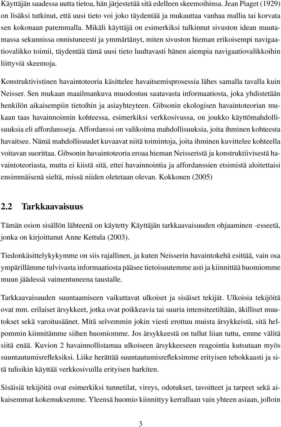 Mikäli käyttäjä on esimerkiksi tulkinnut sivuston idean muutamassa sekunnissa onnistuneesti ja ymmärtänyt, miten sivuston hieman erikoisempi navigaatiovalikko toimii, täydentää tämä uusi tieto