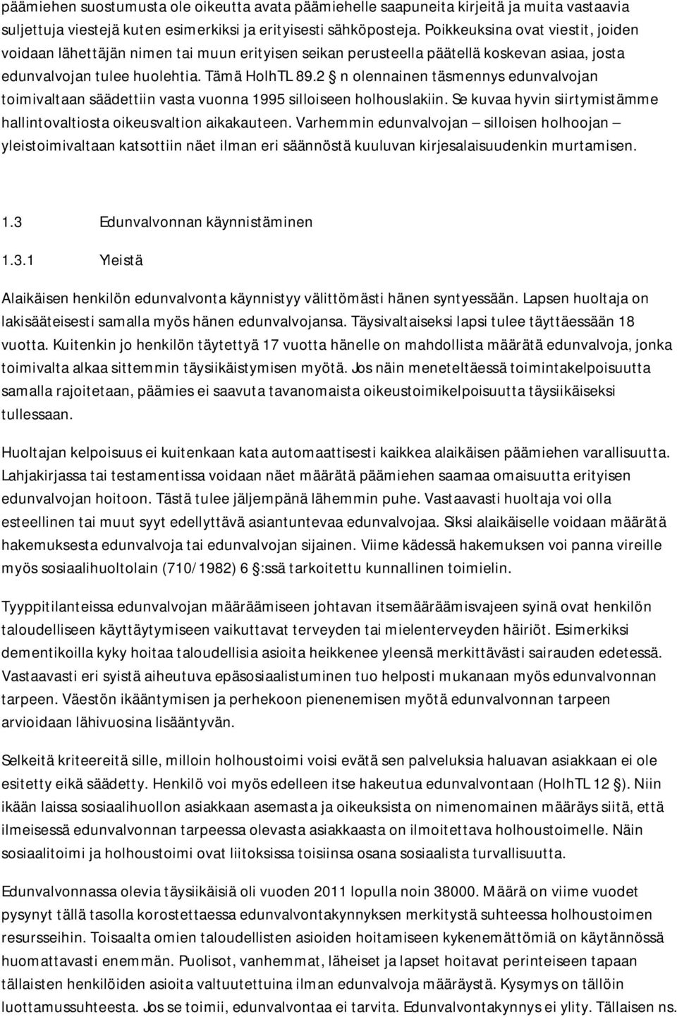 2 n olennainen täsmennys edunvalvojan toimivaltaan säädettiin vasta vuonna 1995 silloiseen holhouslakiin. Se kuvaa hyvin siirtymistämme hallintovaltiosta oikeusvaltion aikakauteen.