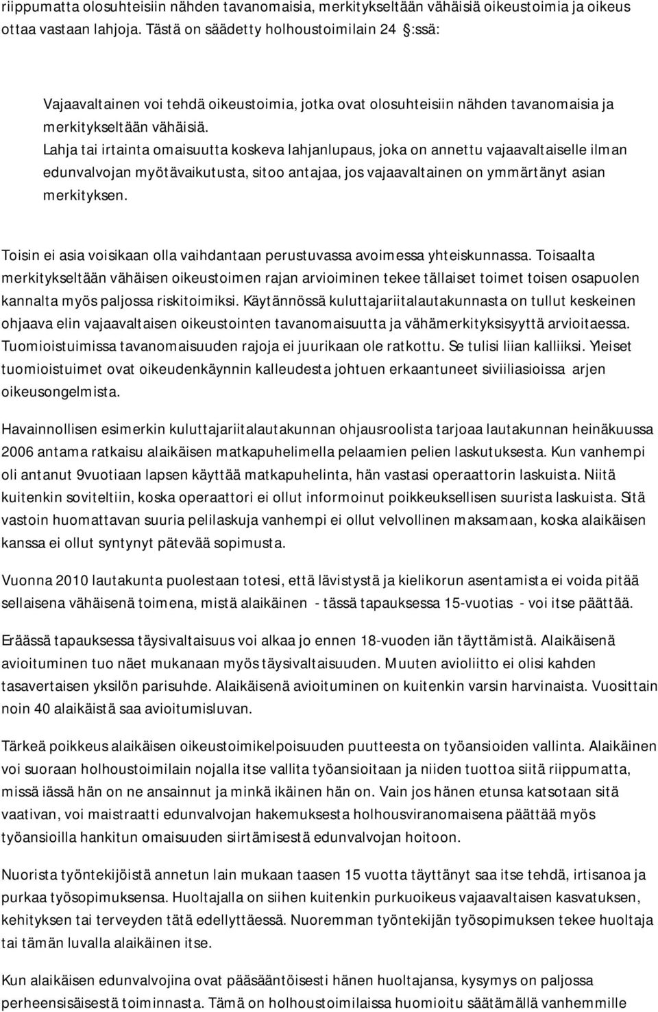 Lahja tai irtainta omaisuutta koskeva lahjanlupaus, joka on annettu vajaavaltaiselle ilman edunvalvojan myötävaikutusta, sitoo antajaa, jos vajaavaltainen on ymmärtänyt asian merkityksen.