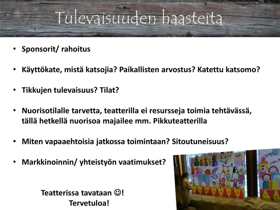 Nuorisotilalle tarvetta, teatterilla ei resursseja toimia tehtävässä, tällä hetkellä nuorisoa