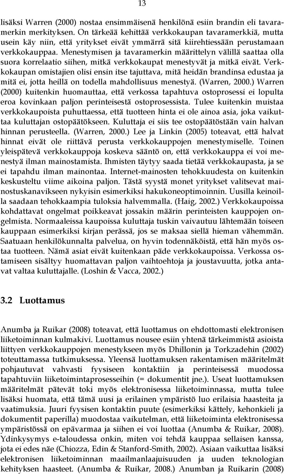 Menestymisen ja tavaramerkin määrittelyn välillä saattaa olla suora korrelaatio siihen, mitkä verkkokaupat menestyvät ja mitkä eivät.