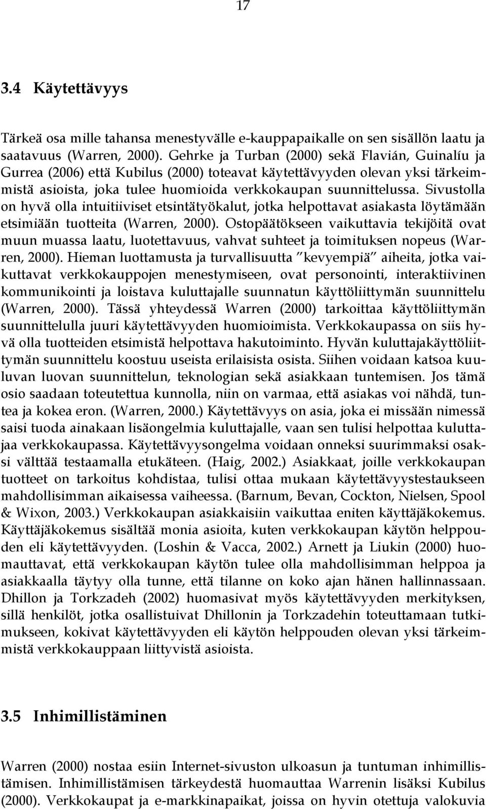 Sivustolla on hyvä olla intuitiiviset etsintätyökalut, jotka helpottavat asiakasta löytämään etsimiään tuotteita (Warren, 2000).