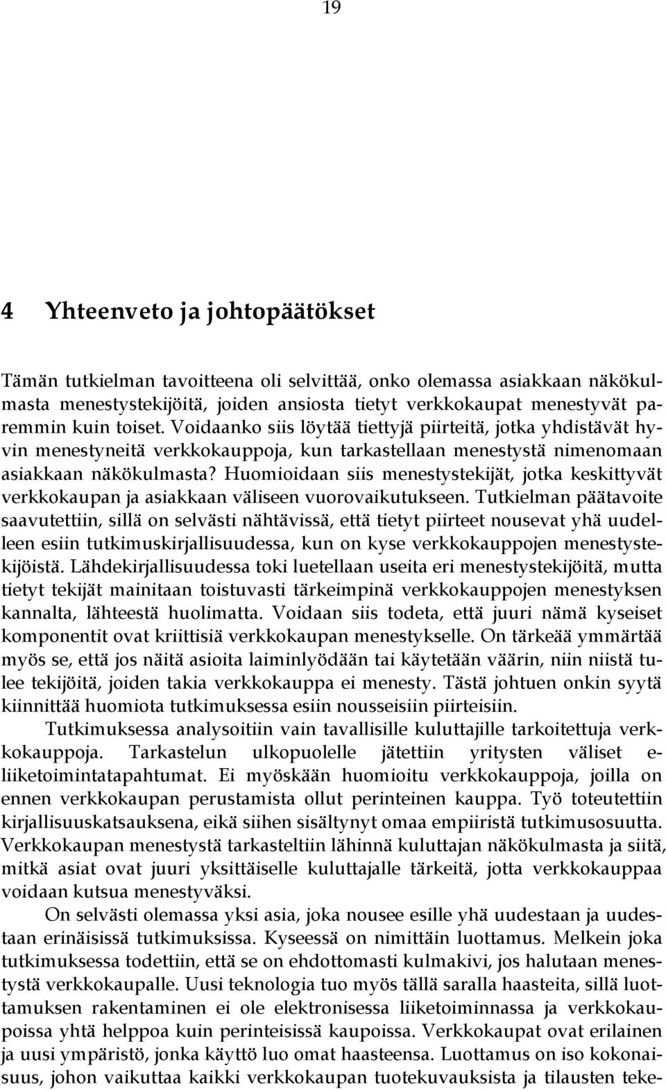 Huomioidaan siis menestystekijät, jotka keskittyvät verkkokaupan ja asiakkaan väliseen vuorovaikutukseen.