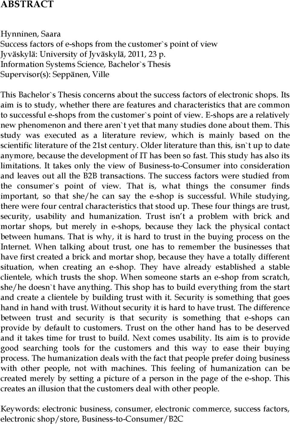 Its aim is to study, whether there are features and characteristics that are common to successful e-shops from the customer`s point of view.