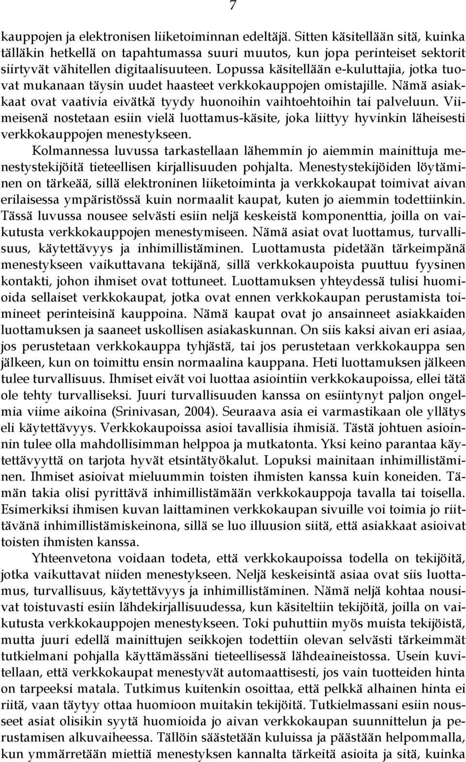 Lopussa käsitellään e-kuluttajia, jotka tuovat mukanaan täysin uudet haasteet verkkokauppojen omistajille. Nämä asiakkaat ovat vaativia eivätkä tyydy huonoihin vaihtoehtoihin tai palveluun.