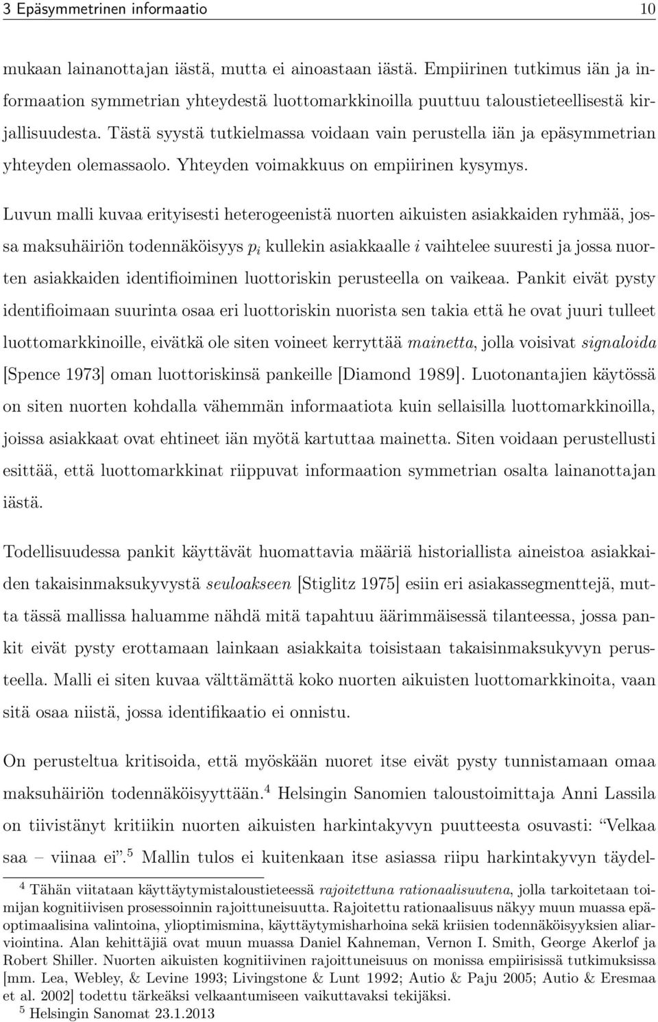 Tästä syystä tutkielmassa voidaan vain perustella iän ja epäsymmetrian yhteyden olemassaolo. Yhteyden voimakkuus on empiirinen kysymys.