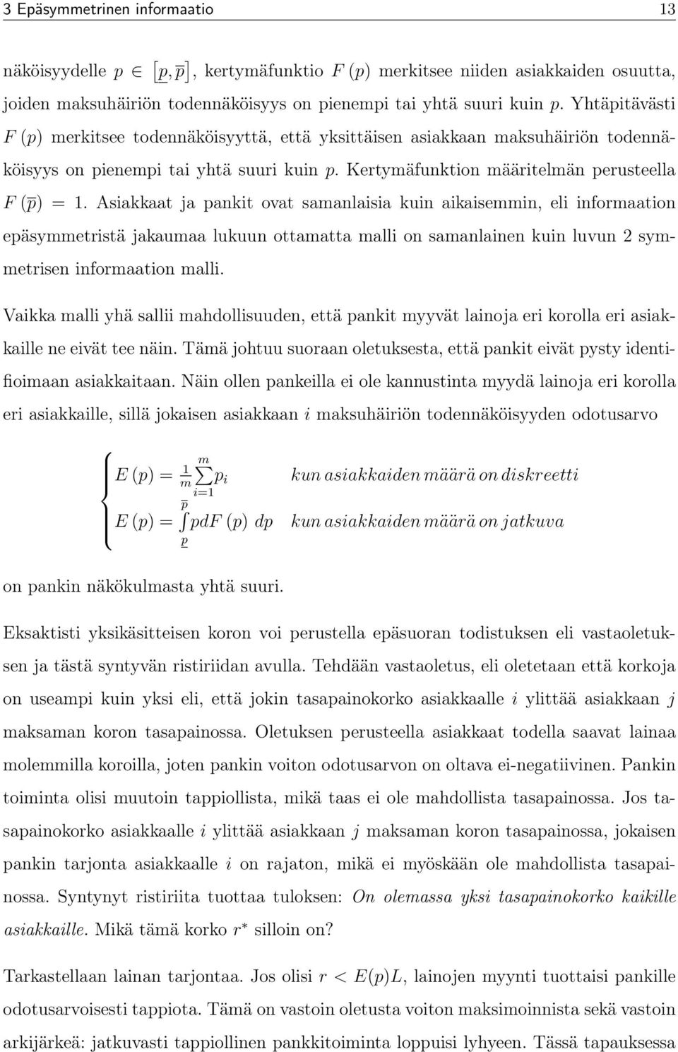 Asiakkaatjapankitovatsamanlaisiakuinaikaisemmin,eliinformaation epäsymmetristä jakaumaa lukuun ottamatta malli on samanlainen kuin luvun 2 symmetrisen informaation malli.