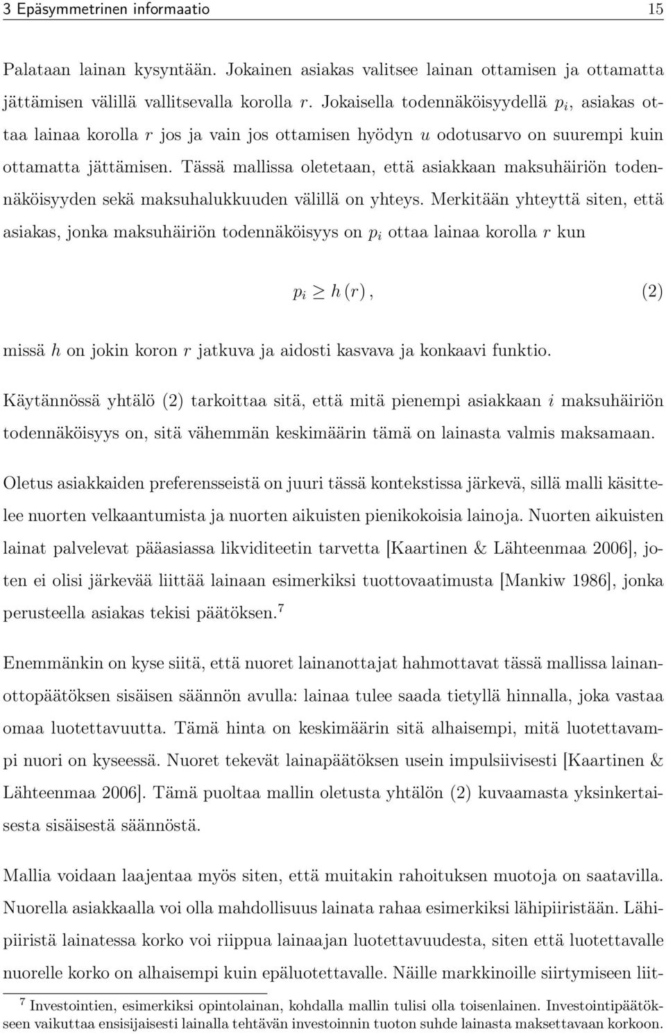 Tässä mallissa oletetaan, että asiakkaan maksuhäiriön todennäköisyyden sekä maksuhalukkuuden välillä on yhteys.