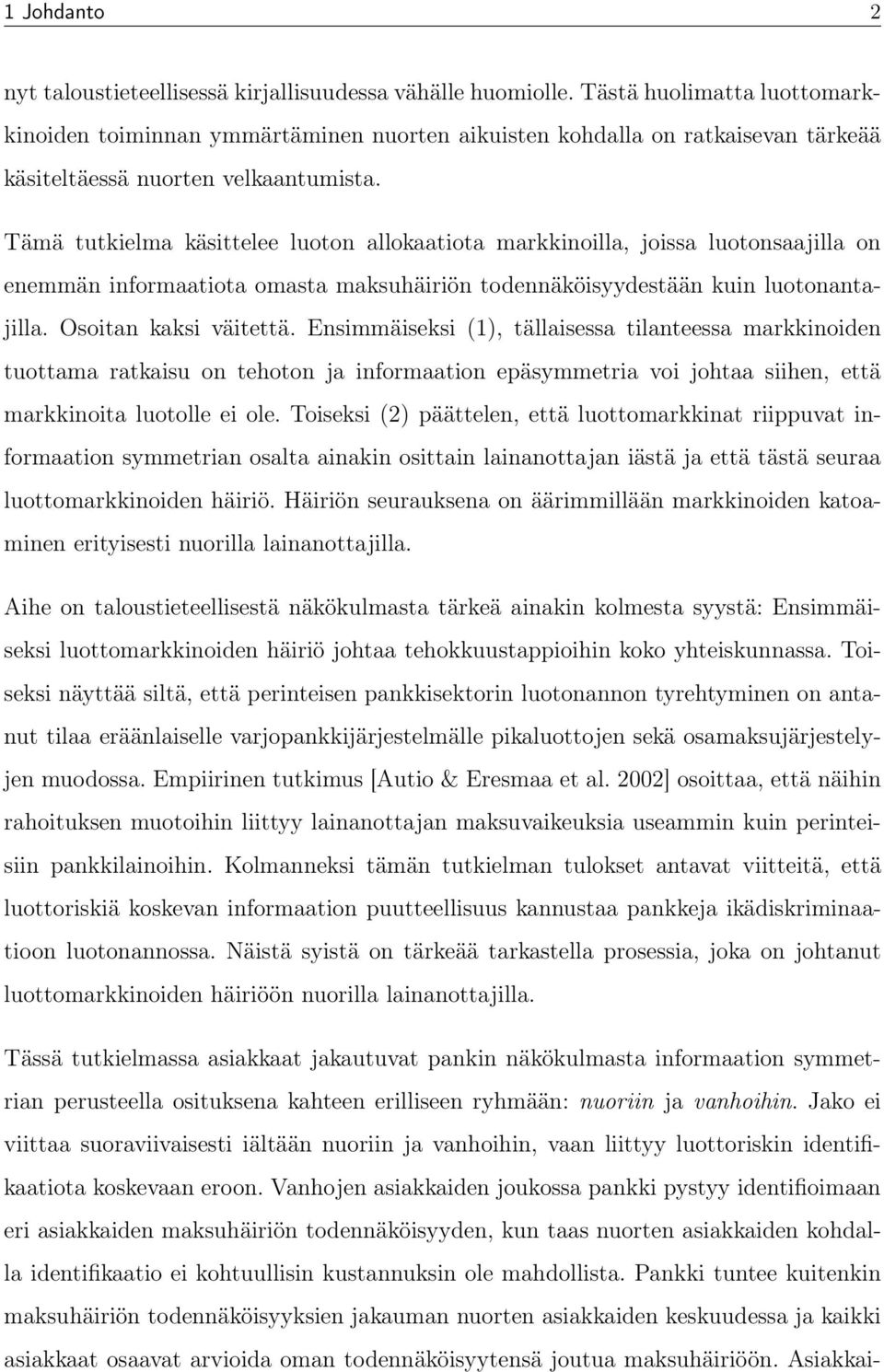 Tämä tutkielma käsittelee luoton allokaatiota markkinoilla, joissa luotonsaajilla on enemmän informaatiota omasta maksuhäiriön todennäköisyydestään kuin luotonantajilla. Osoitan kaksi väitettä.