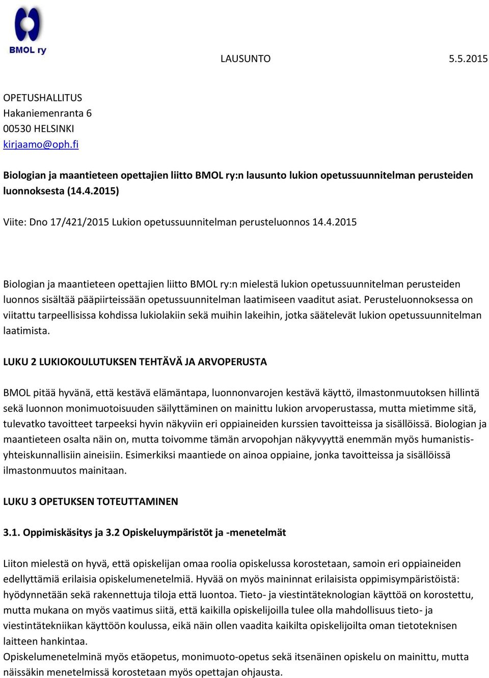 Perusteluonnoksessa on viitattu tarpeellisissa kohdissa lukiolakiin sekä muihin lakeihin, jotka säätelevät lukion opetussuunnitelman laatimista.