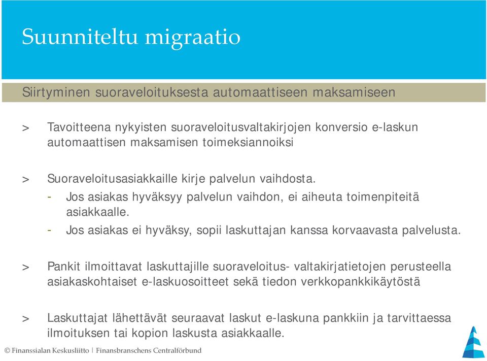 - Jos asiakas ei hyväksy, sopii laskuttajan kanssa korvaavasta palvelusta.