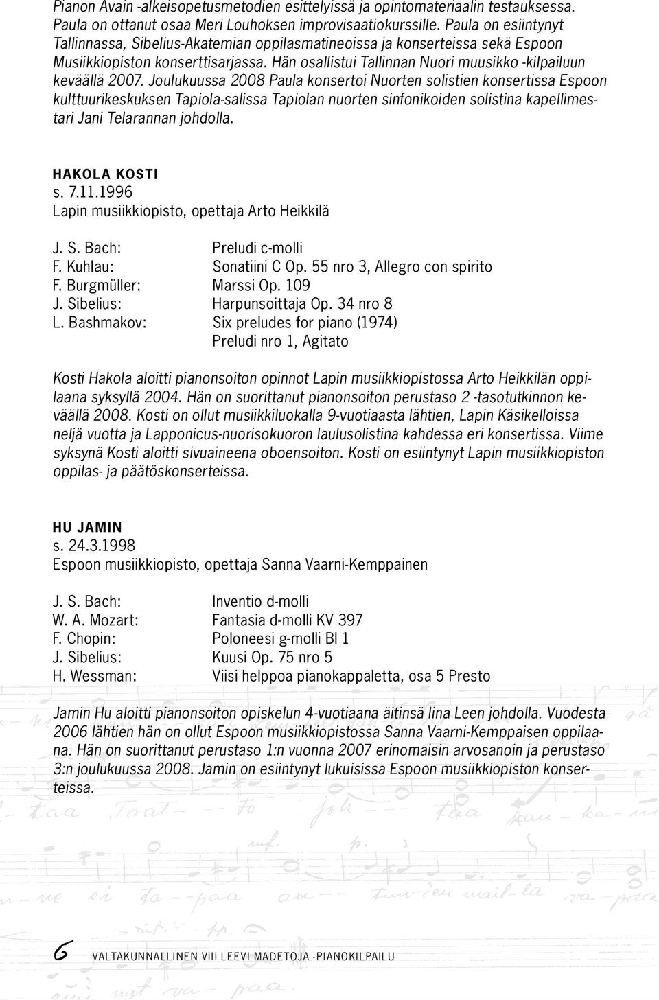 Joulukuussa 2008 Paula konsertoi Nuorten solistien konsertissa Espoon kulttuurikeskuksen Tapiola-salissa Tapiolan nuorten sinfonikoiden solistina kapellimestari Jani Telarannan johdolla.