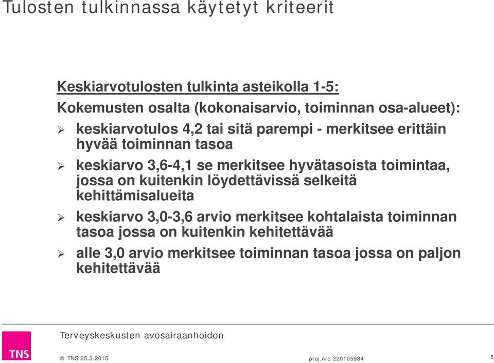 hyvätasoista toimintaa, jossa on kuitenkin löydettävissä selkeitä kehittämisalueita keskiarvo 3,0,6 arvio merkitsee kohtalaista