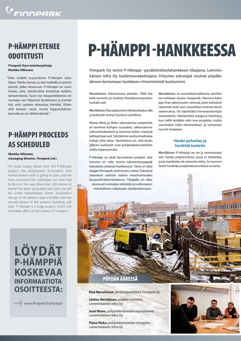 Eihän siitä kukaan nauti, mutta lopputuloksen kannalta se on välttämätöntä. P-Hämppi proceeds as scheduled Markku Hiltunen, managing director, Finnpark Ltd.