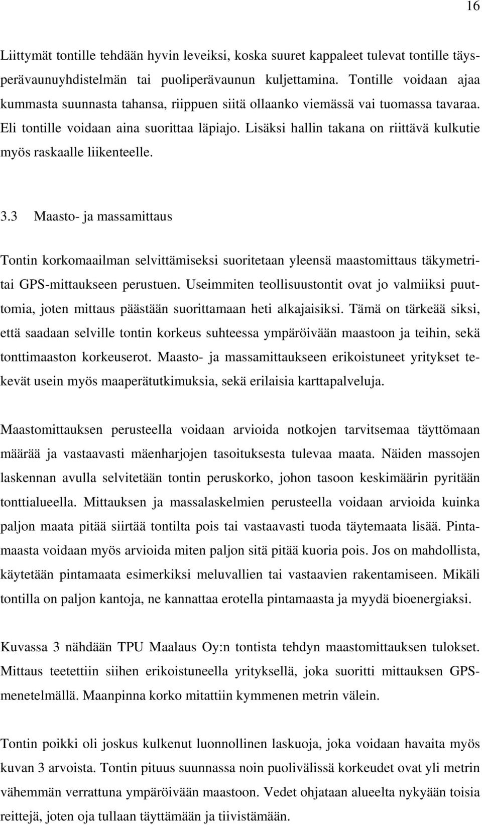 Lisäksi hallin takana on riittävä kulkutie myös raskaalle liikenteelle. 3.