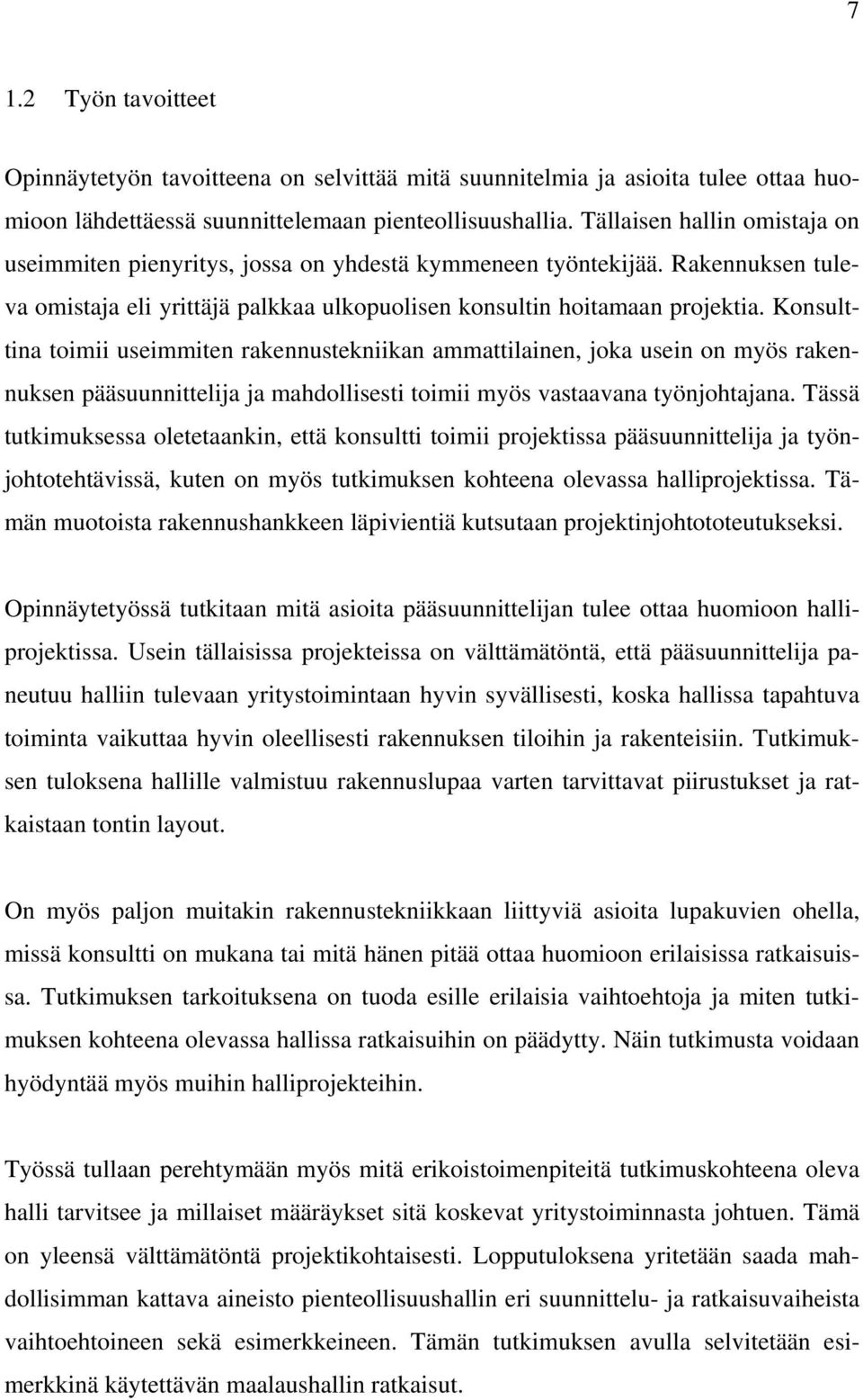 Konsulttina toimii useimmiten rakennustekniikan ammattilainen, joka usein on myös rakennuksen pääsuunnittelija ja mahdollisesti toimii myös vastaavana työnjohtajana.