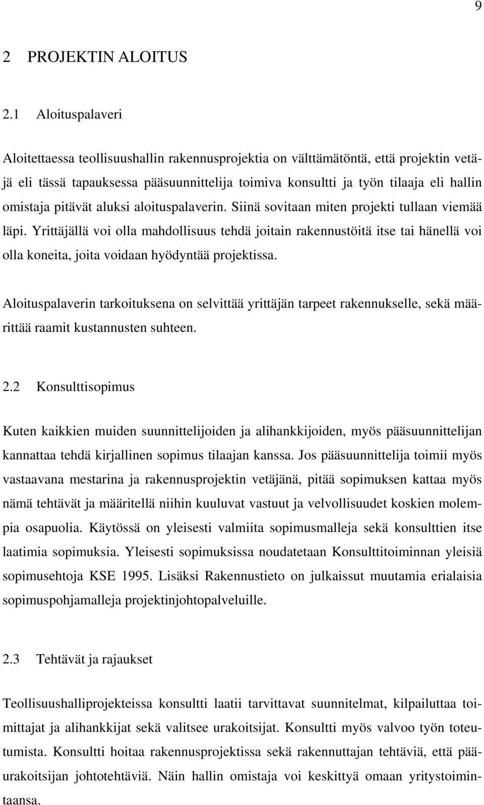 pitävät aluksi aloituspalaverin. Siinä sovitaan miten projekti tullaan viemää läpi.