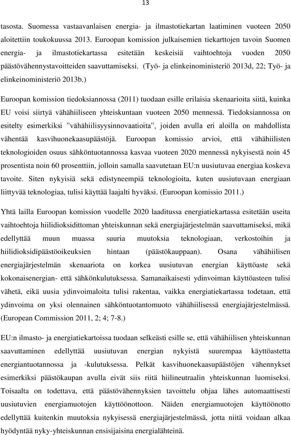 (Työ- ja elinkeinoministeriö 2013d, 22; Työ- ja elinkeinoministeriö 2013b.