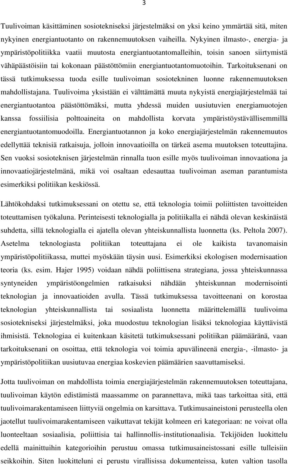 Tarkoituksenani on tässä tutkimuksessa tuoda esille tuulivoiman sosiotekninen luonne rakennemuutoksen mahdollistajana.