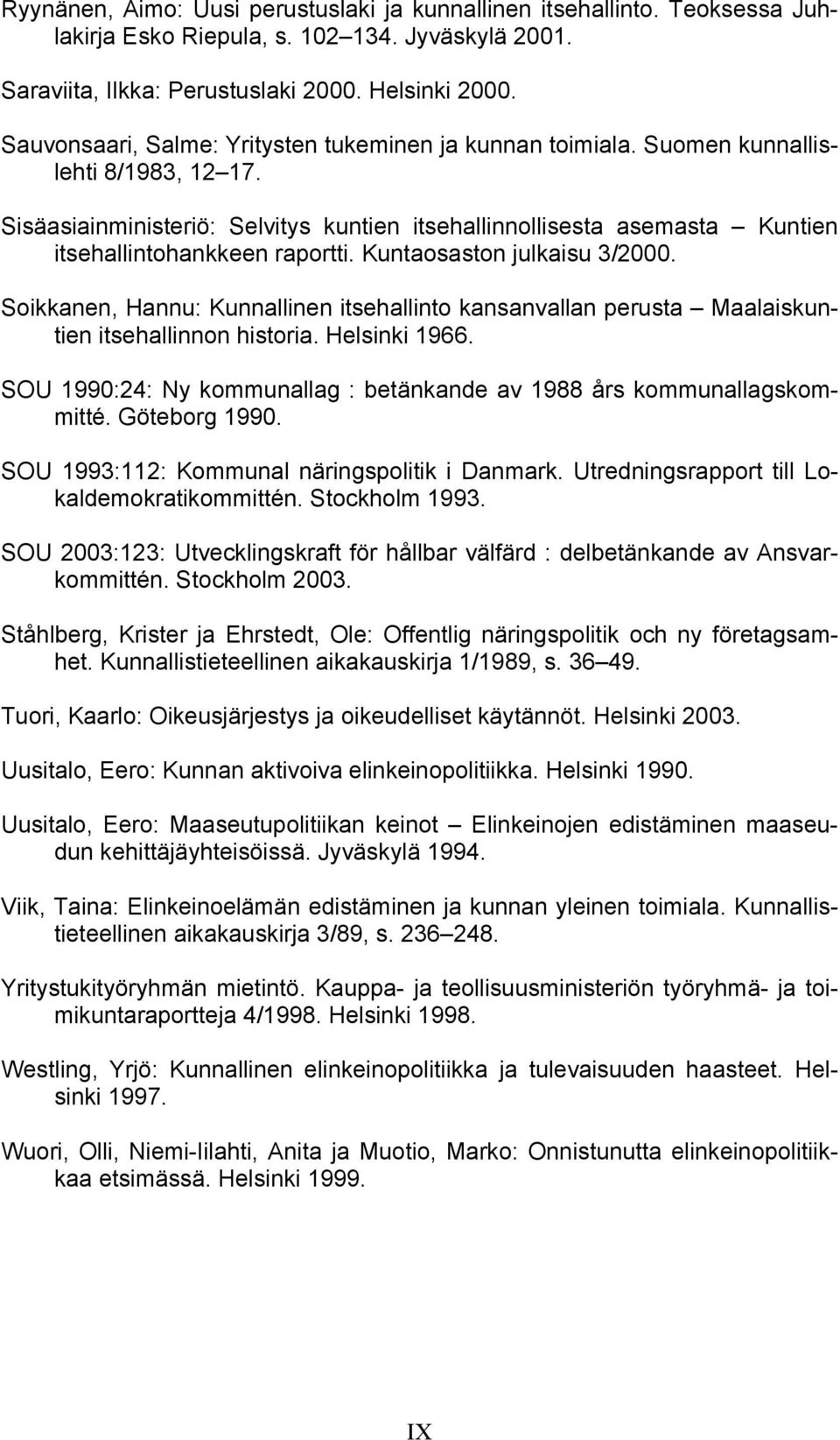 Sisäasiainministeriö: Selvitys kuntien itsehallinnollisesta asemasta Kuntien itsehallintohankkeen raportti. Kuntaosaston julkaisu 3/2000.