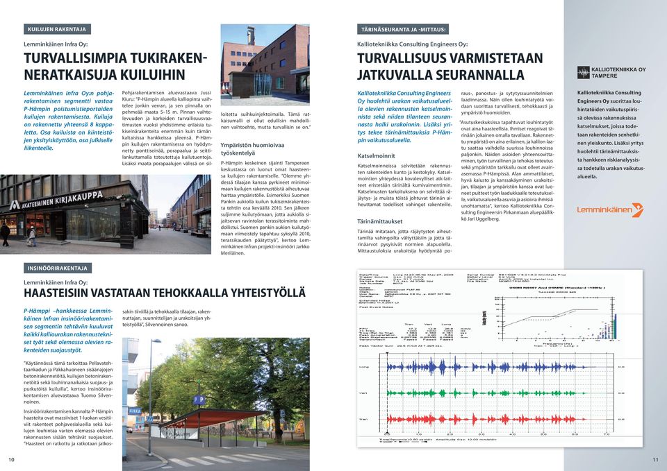 Osa kuiluista on kiinteistöjen yksityiskäyttöön, osa julkiselle liikenteelle.