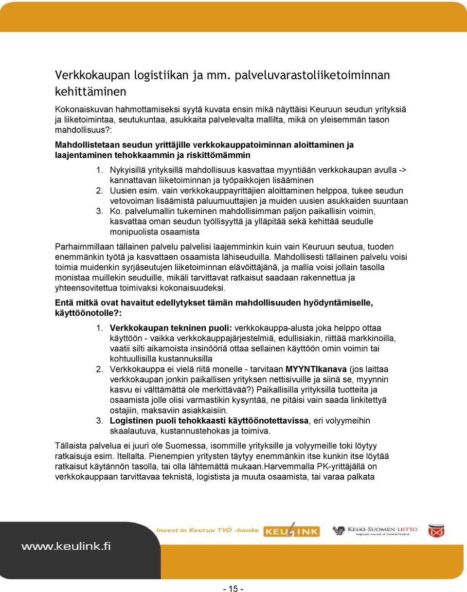 mikä on yleisemmän tason mahdollisuus?: Mahdollistetaan seudun yrittäjille verkkokauppatoiminnan aloittaminen ja laajentaminen tehokkaammin ja riskittömämmin 1.