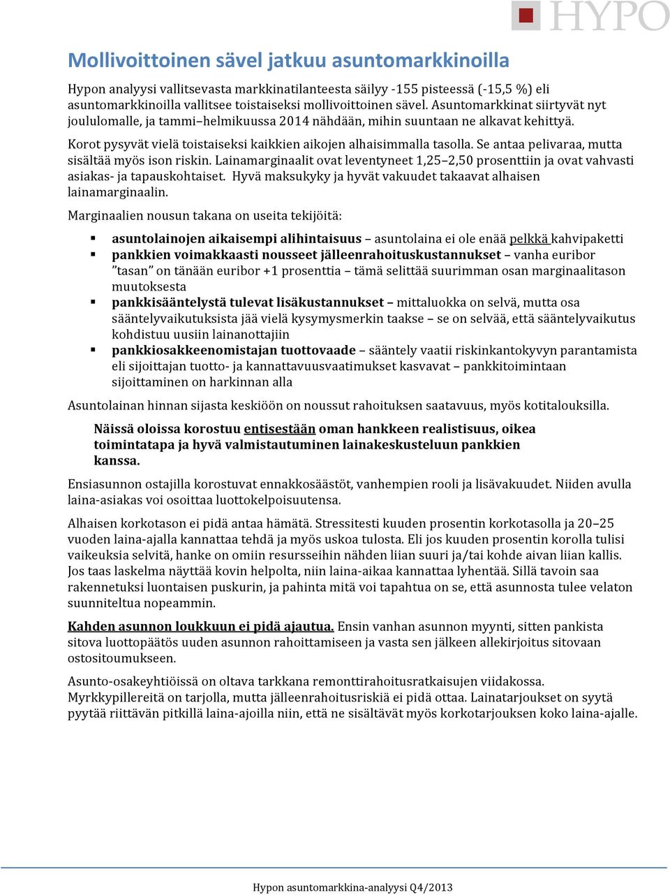 Se antaa pelivaraa, mutta sisältää myös ison riskin. Lainamarginaalit ovat leventyneet 1,25 2,50 prosenttiin ja ovat vahvasti asiakas ja tapauskohtaiset.