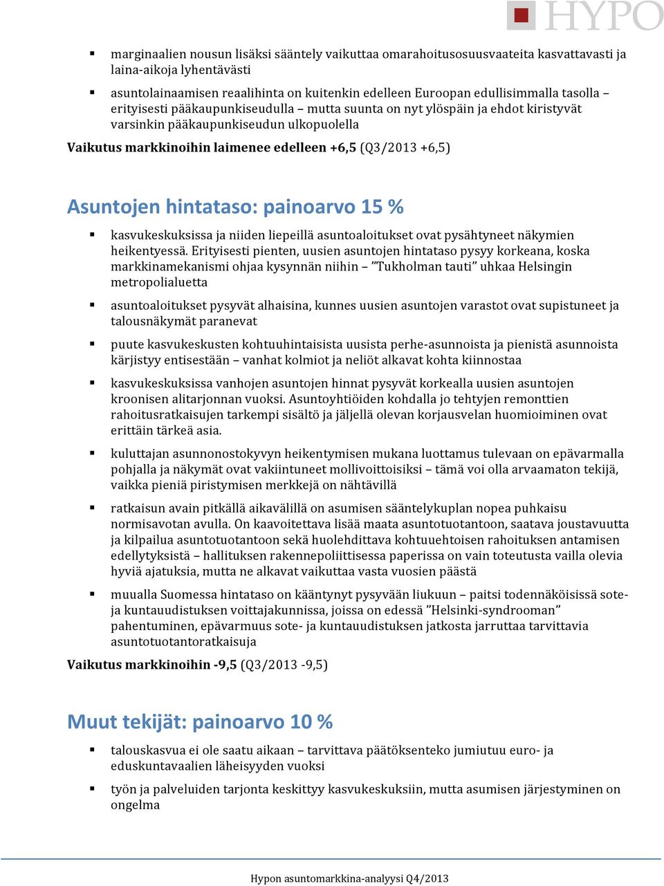 hintataso: painoarvo 15 % kasvukeskuksissa ja niiden liepeillä asuntoaloitukset ovat pysähtyneet näkymien heikentyessä.