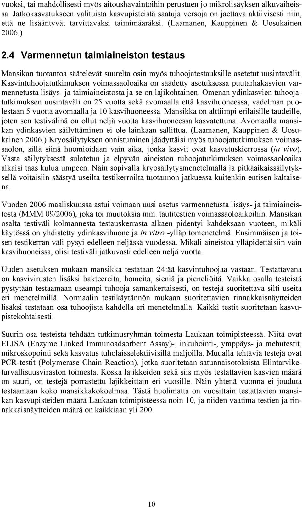 4 Varmennetun taimiaineiston testaus Mansikan tuotantoa säätelevät suurelta osin myös tuhoojatestauksille asetetut uusintavälit.