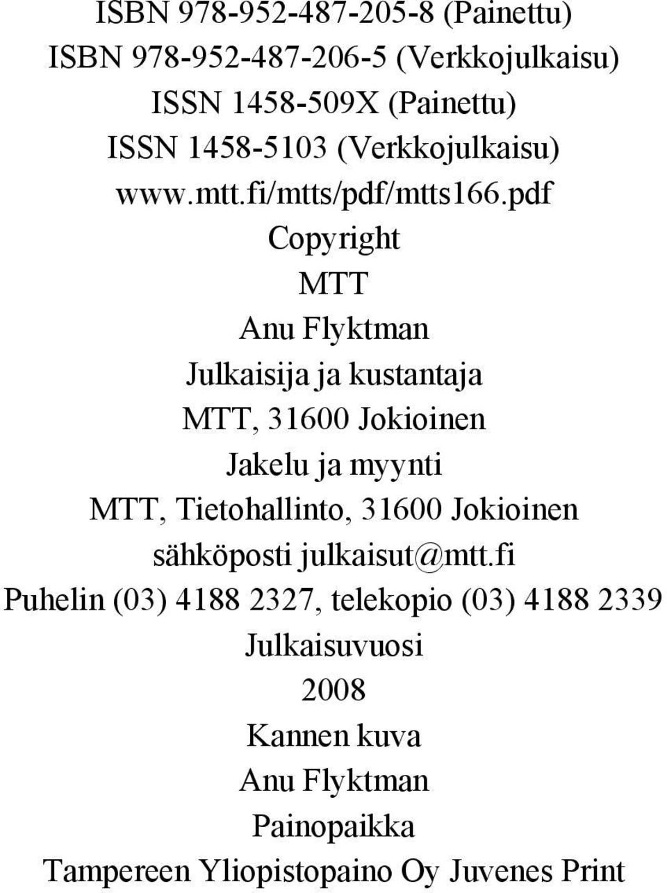 pdf Copyright MTT Anu Flyktman Julkaisija ja kustantaja MTT, 31600 Jokioinen Jakelu ja myynti MTT, Tietohallinto,